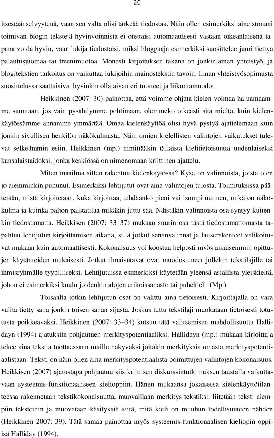 suosittelee juuri tiettyä palautusjuomaa tai treenimuotoa. Monesti kirjoituksen takana on jonkinlainen yhteistyö, ja blogitekstien tarkoitus on vaikuttaa lukijoihin mainostekstin tavoin.