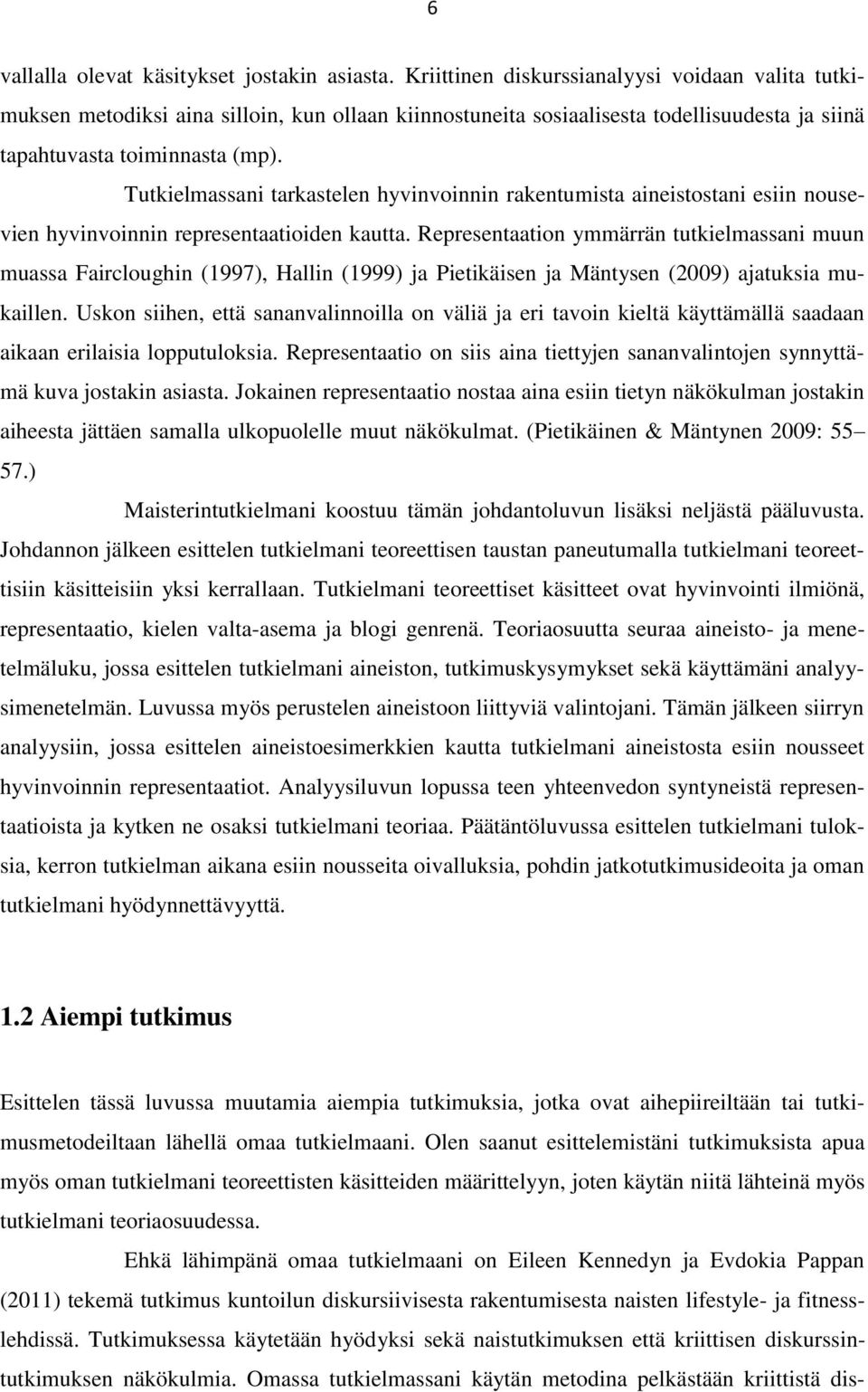 Tutkielmassani tarkastelen hyvinvoinnin rakentumista aineistostani esiin nousevien hyvinvoinnin representaatioiden kautta.