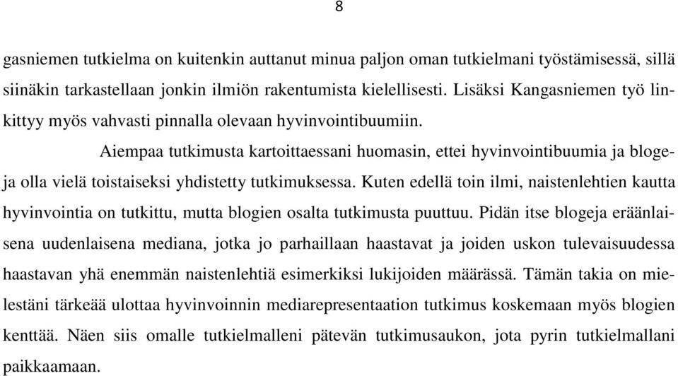 Aiempaa tutkimusta kartoittaessani huomasin, ettei hyvinvointibuumia ja blogeja olla vielä toistaiseksi yhdistetty tutkimuksessa.