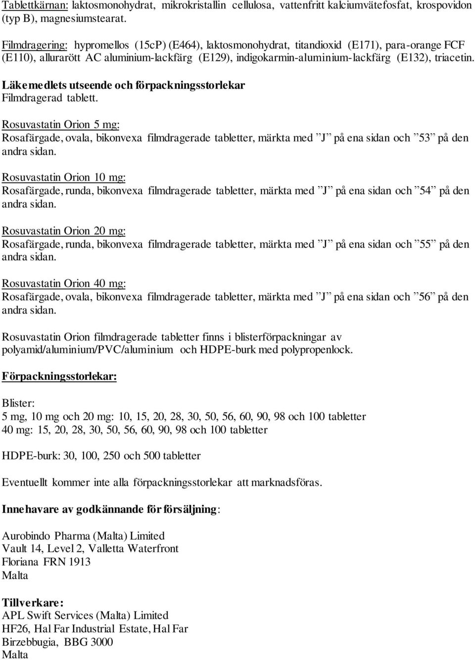 Läkemedlets utseende och förpackningsstorlekar Filmdragerad tablett.