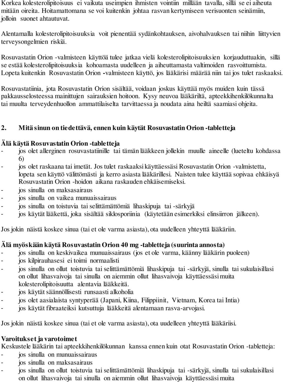 Alentamalla kolesterolipitoisuuksia voit pienentää sydänkohtauksen, aivohalvauksen tai niihin liittyvien terveysongelmien riskiä.