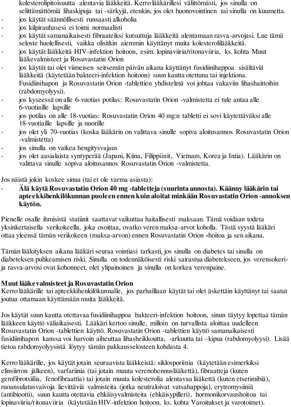 Lue tämä seloste huolellisesti, vaikka olisitkin aiemmin käyttänyt muita kolesterolilääkkeitä. - jos käytät lääkkeitä HIV-infektion hoitoon, esim. lopinaviiria/ritonaviiria, ks.