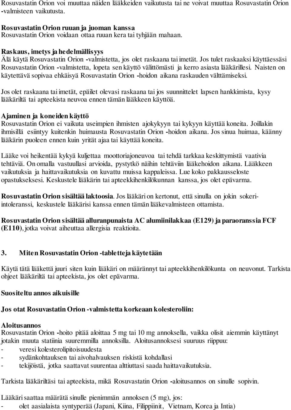 Raskaus, imetys ja hedelmällisyys Älä käytä Rosuvastatin Orion -valmistetta, jos olet raskaana tai imetät.