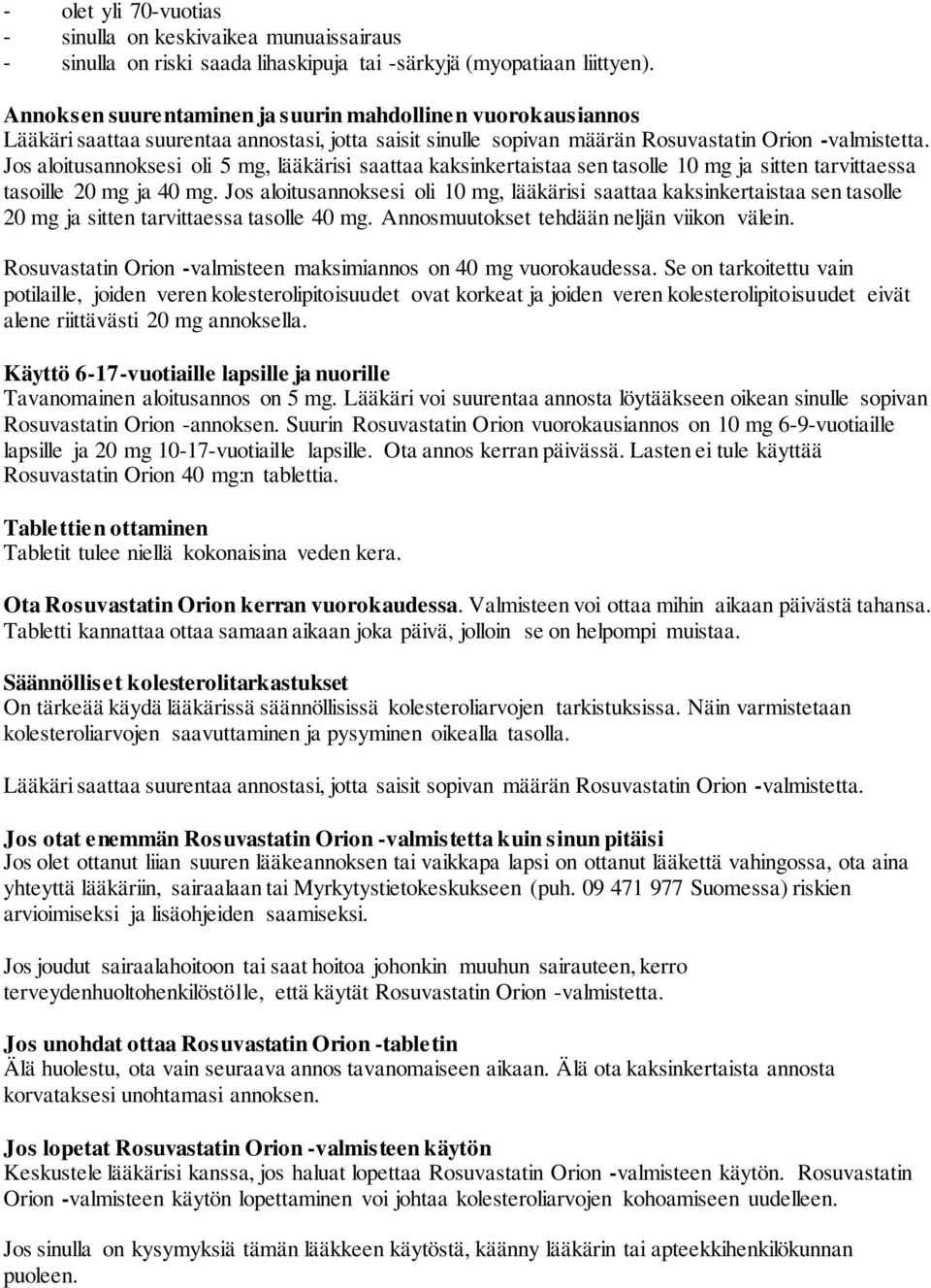 Jos aloitusannoksesi oli 5 mg, lääkärisi saattaa kaksinkertaistaa sen tasolle 10 mg ja sitten tarvittaessa tasoille 20 mg ja 40 mg.