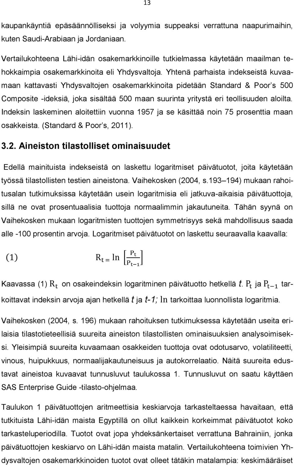 Yhtenä parhaista indekseistä kuvaamaan kattavasti Yhdysvaltojen osakemarkkinoita pidetään Standard & Poor s 500 Composite -ideksiä, joka sisältää 500 maan suurinta yritystä eri teollisuuden aloilta.