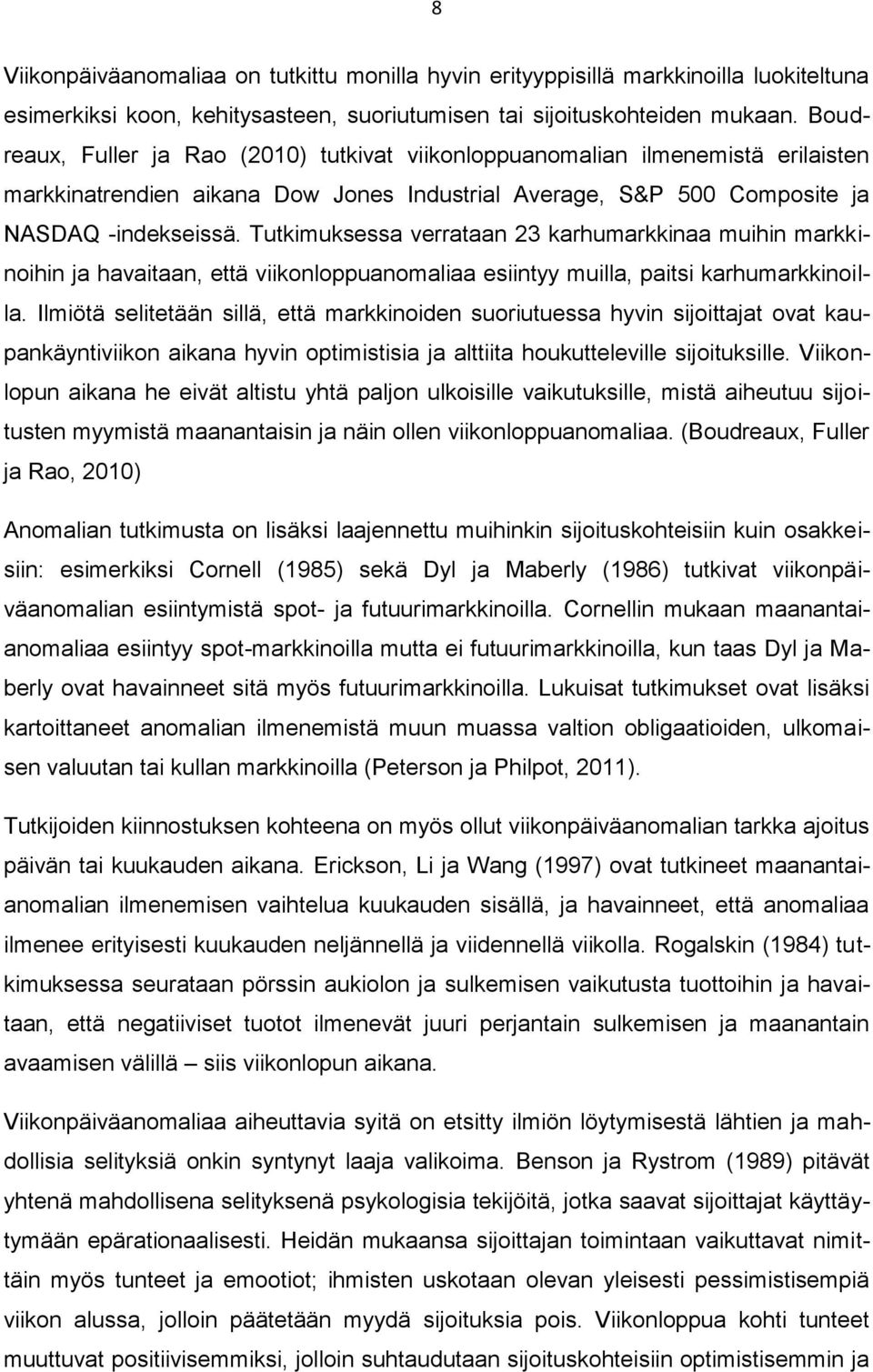 Tutkimuksessa verrataan 23 karhumarkkinaa muihin markkinoihin ja havaitaan, että viikonloppuanomaliaa esiintyy muilla, paitsi karhumarkkinoilla.