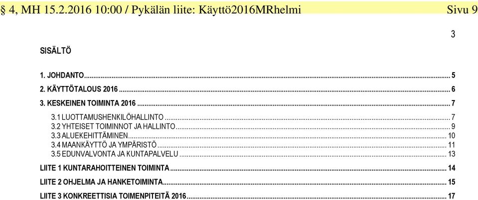 3 ALUEKEHITTÄMINEN... 10 3.4 MAANKÄYTTÖ JA YMPÄRISTÖ... 11 3.5 EDUNVALVONTA JA KUNTAPALVELU.