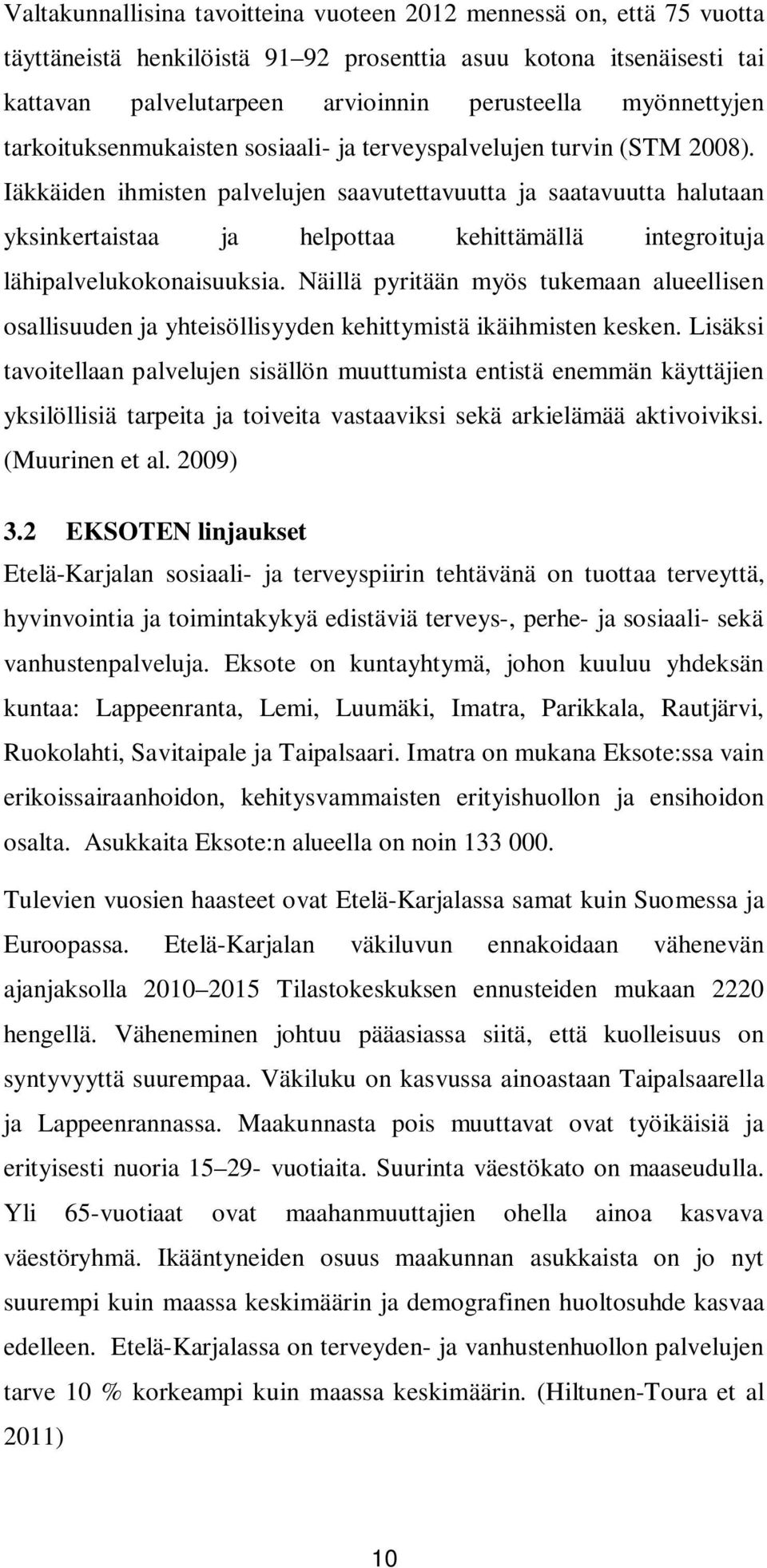 Iäkkäiden ihmisten palvelujen saavutettavuutta ja saatavuutta halutaan yksinkertaistaa ja helpottaa kehittämällä integroituja lähipalvelukokonaisuuksia.