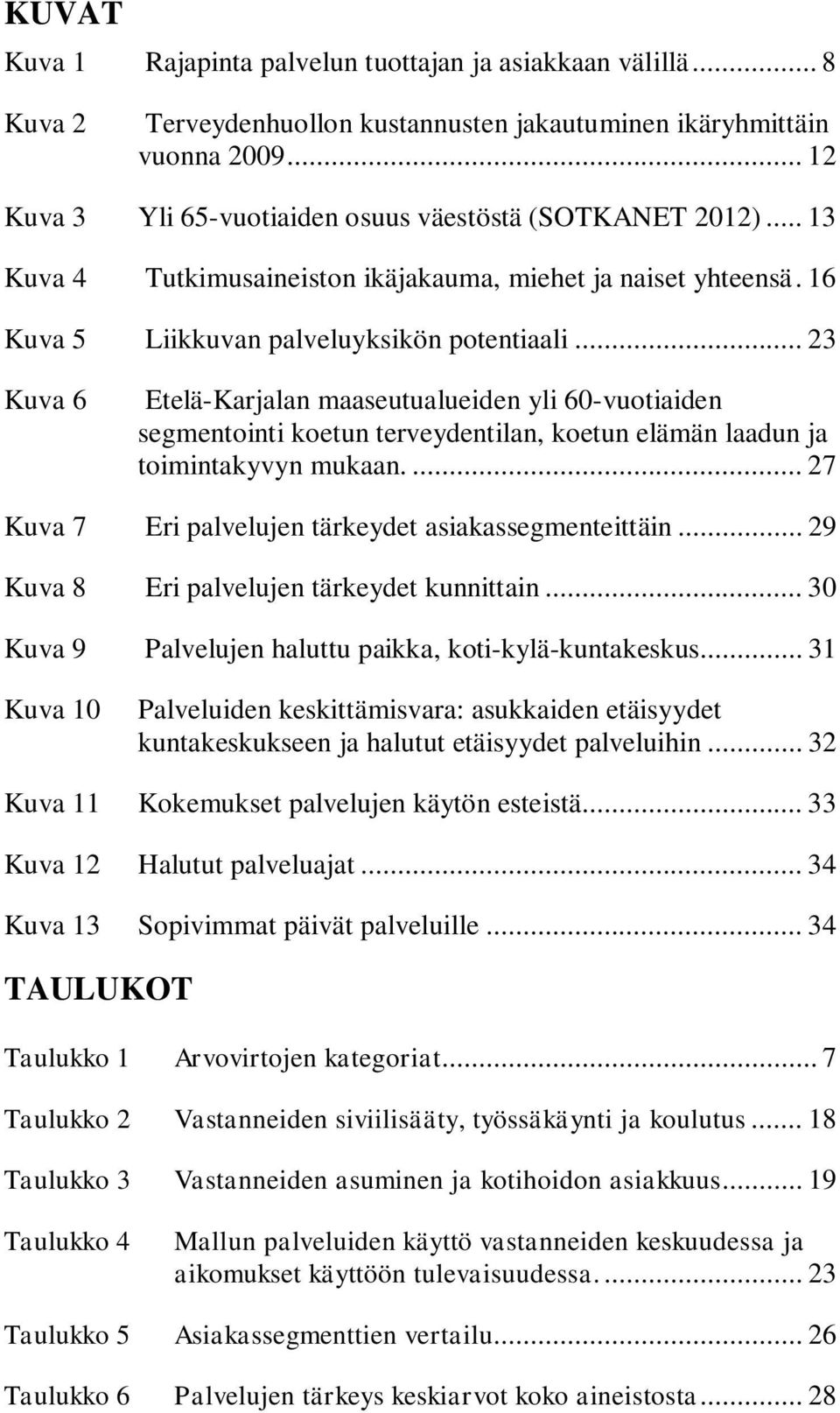 .. 23 Kuva 6 Etelä-Karjalan maaseutualueiden yli 60-vuotiaiden segmentointi koetun terveydentilan, koetun elämän laadun ja toimintakyvyn mukaan.