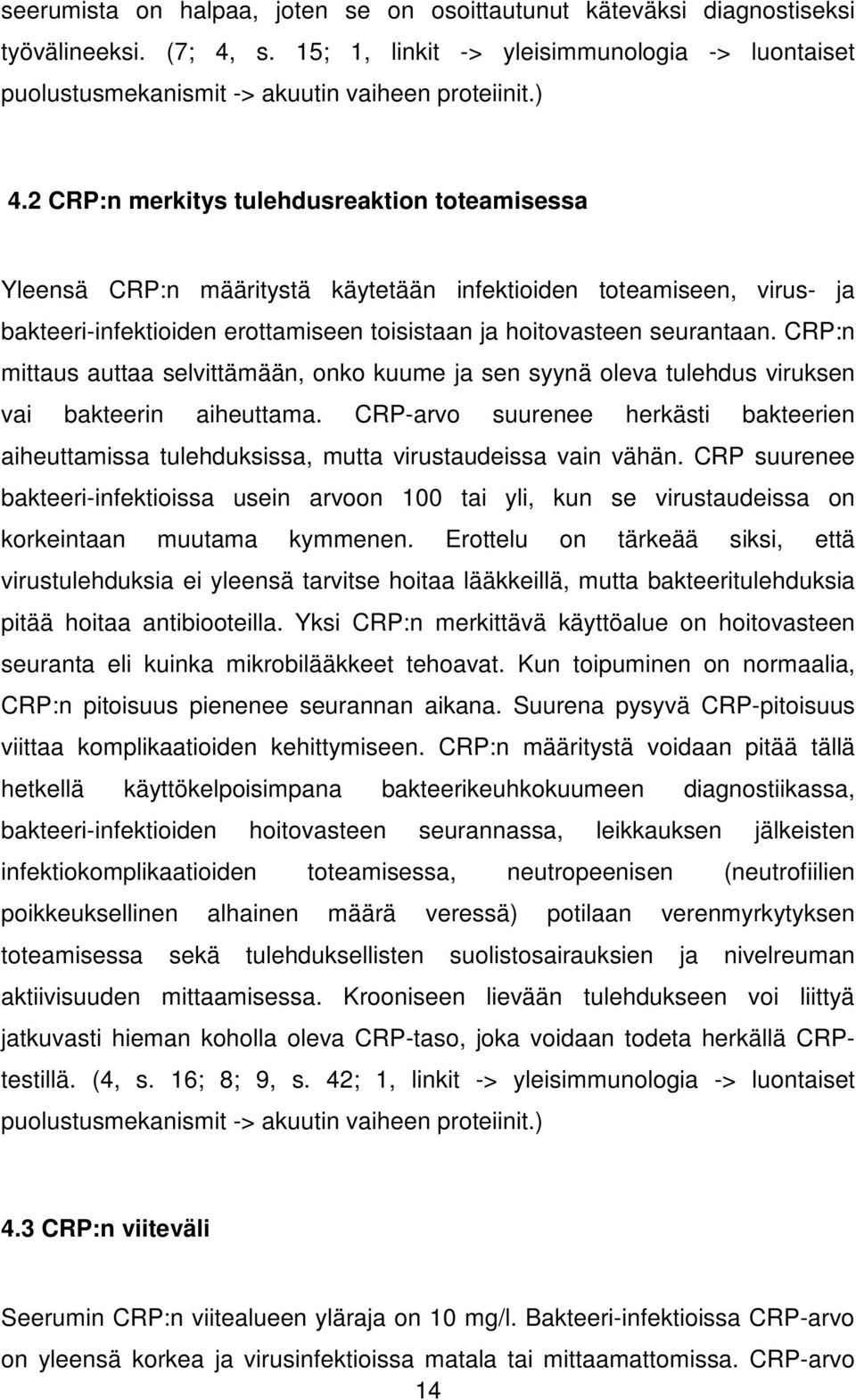 CRP:n mittaus auttaa selvittämään, onko kuume ja sen syynä oleva tulehdus viruksen vai bakteerin aiheuttama.