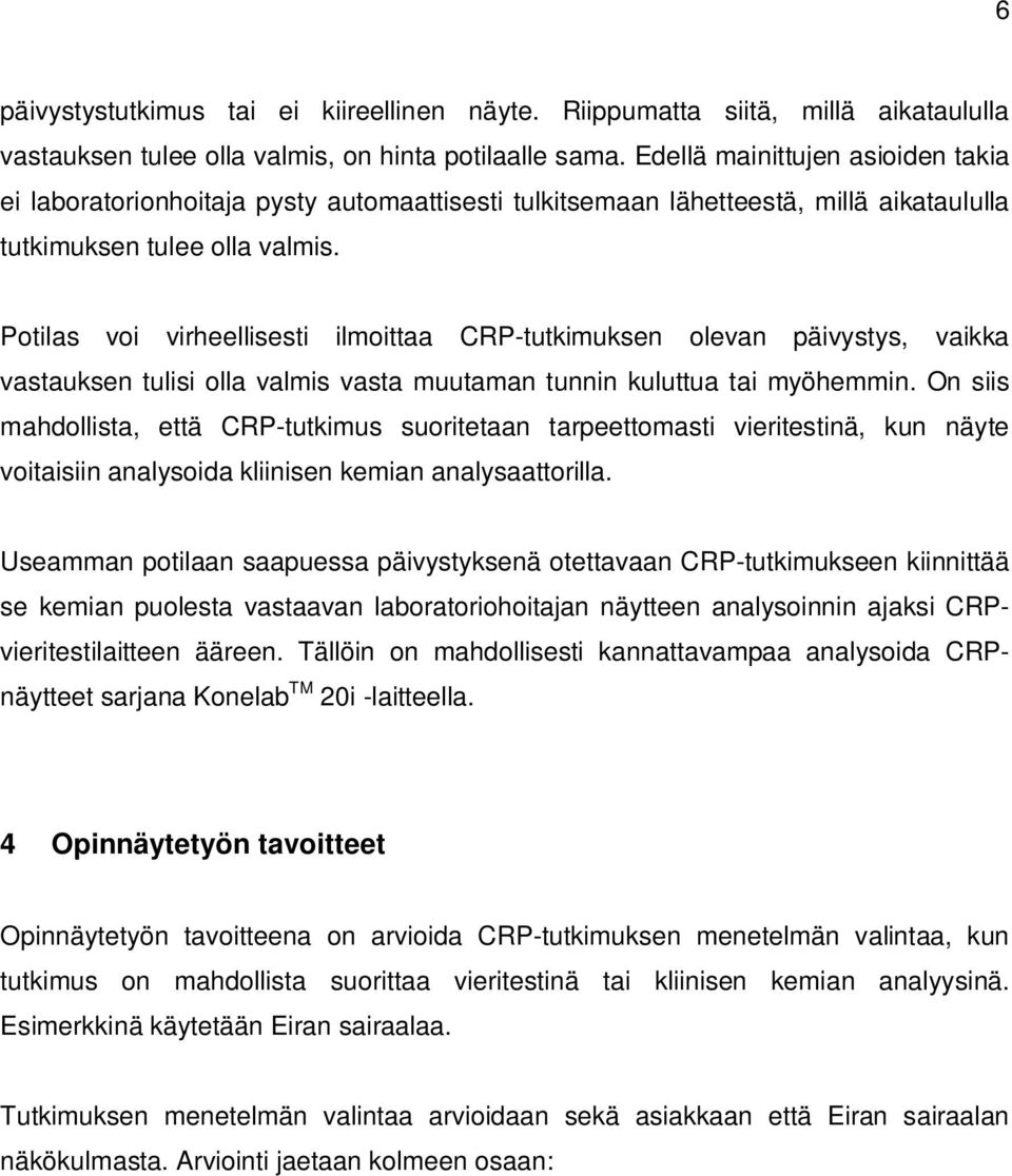 Potilas voi virheellisesti ilmoittaa CRP-tutkimuksen olevan päivystys, vaikka vastauksen tulisi olla valmis vasta muutaman tunnin kuluttua tai myöhemmin.