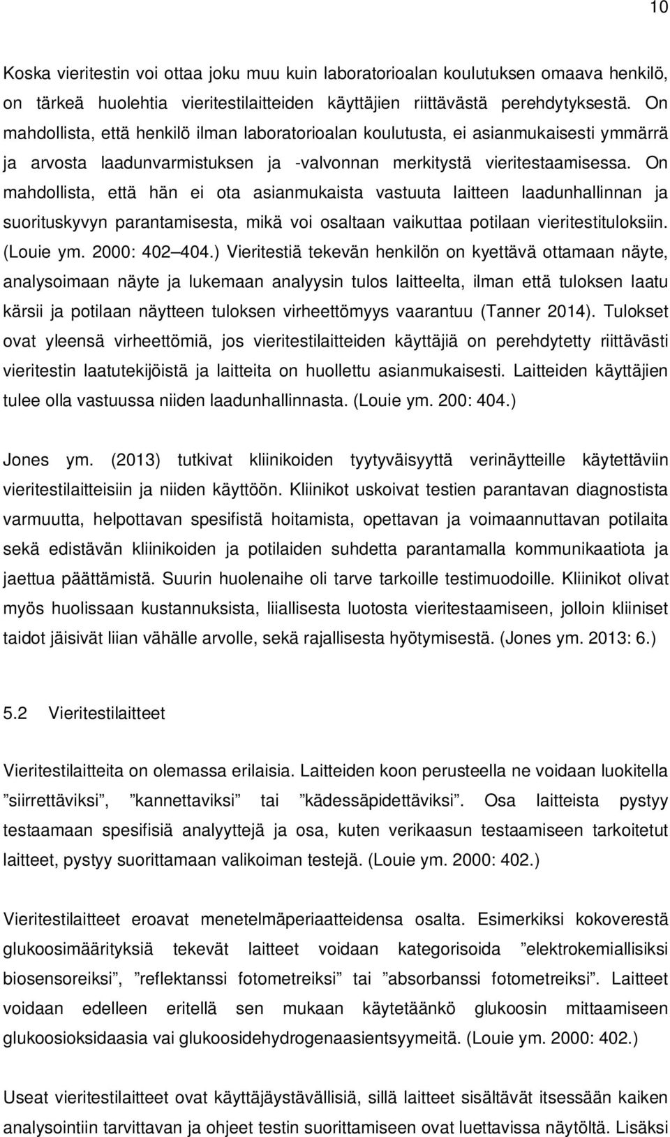 On mahdollista, että hän ei ota asianmukaista vastuuta laitteen laadunhallinnan ja suorituskyvyn parantamisesta, mikä voi osaltaan vaikuttaa potilaan vieritestituloksiin. (Louie ym. 2000: 402 404.