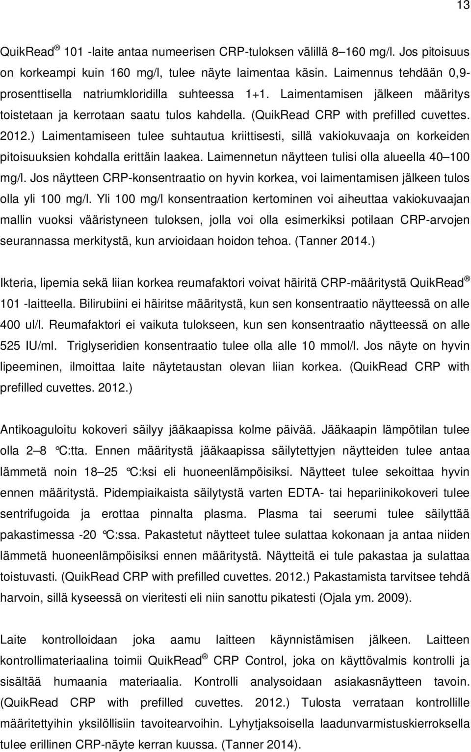 ) Laimentamiseen tulee suhtautua kriittisesti, sillä vakiokuvaaja on korkeiden pitoisuuksien kohdalla erittäin laakea. Laimennetun näytteen tulisi olla alueella 40 100 mg/l.