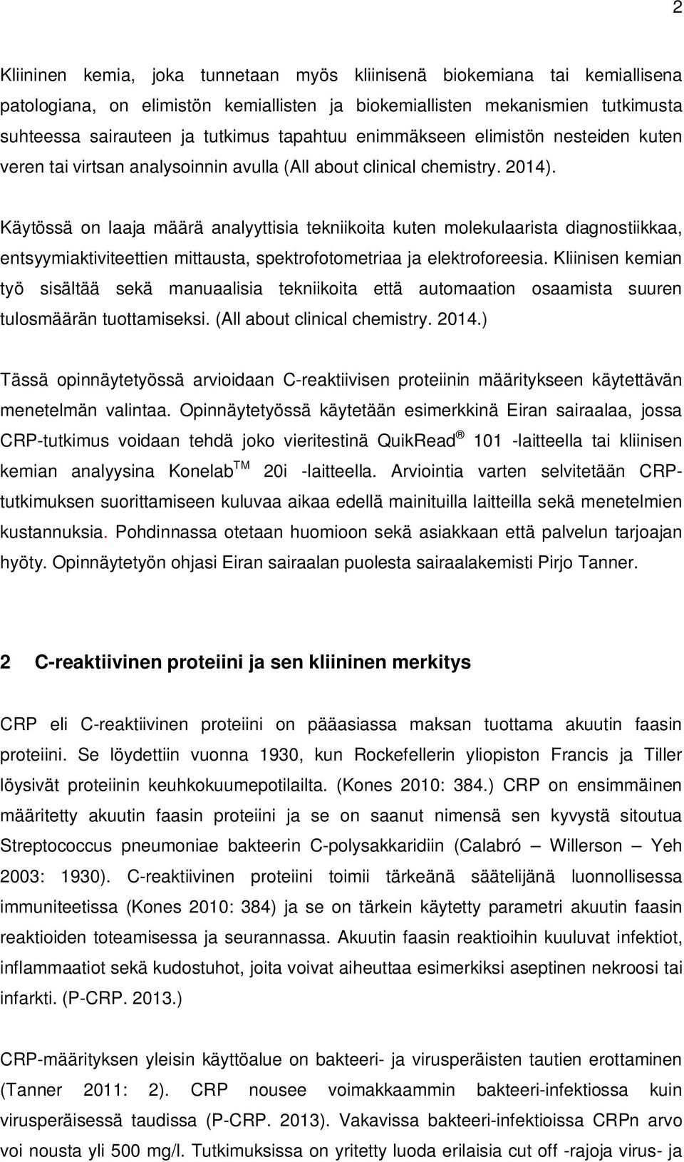 Käytössä on laaja määrä analyyttisia tekniikoita kuten molekulaarista diagnostiikkaa, entsyymiaktiviteettien mittausta, spektrofotometriaa ja elektroforeesia.