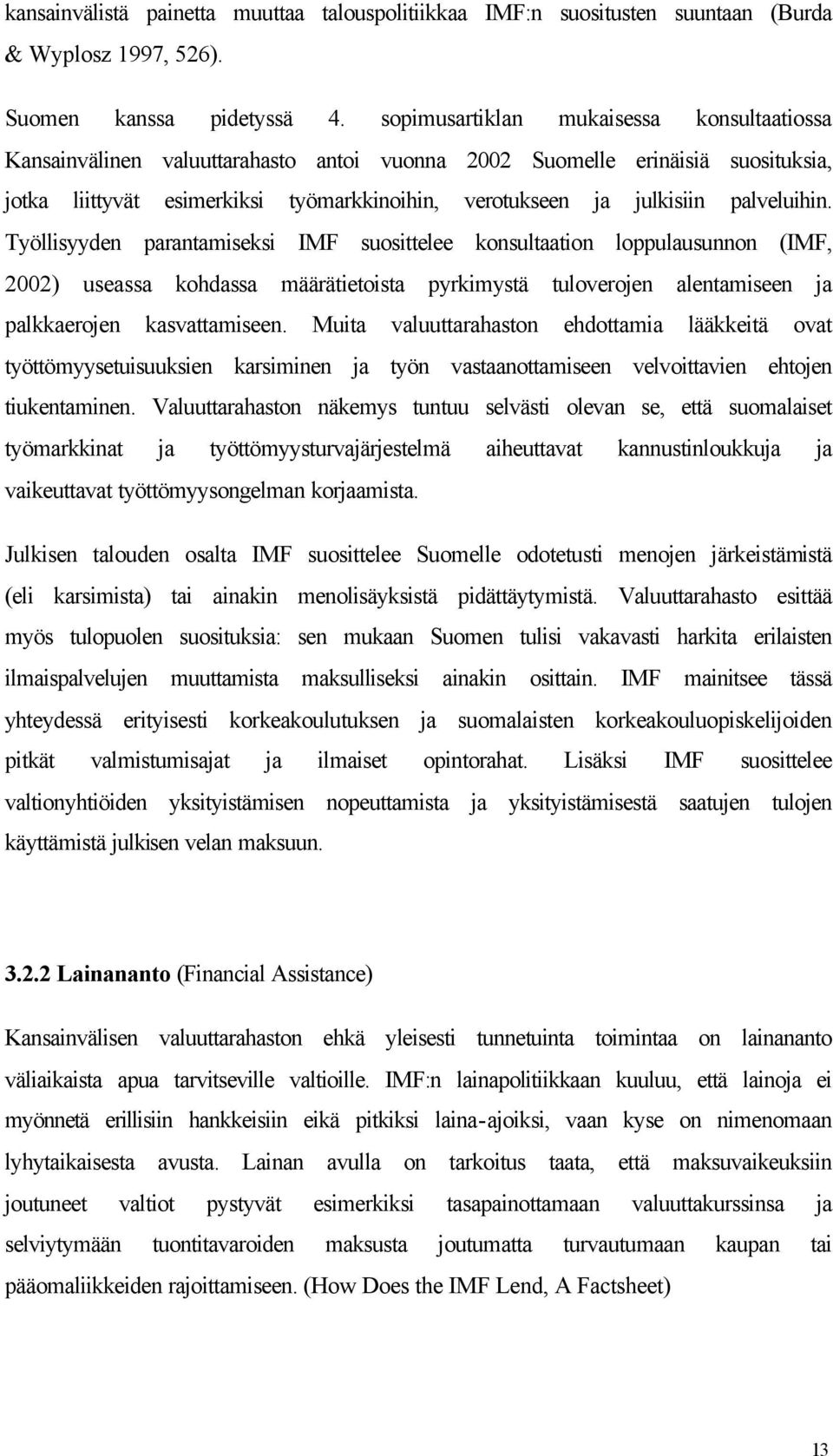 palveluihin. Työllisyyden parantamiseksi IMF suosittelee konsultaation loppulausunnon (IMF, 2002) useassa kohdassa määrätietoista pyrkimystä tuloverojen alentamiseen ja palkkaerojen kasvattamiseen.