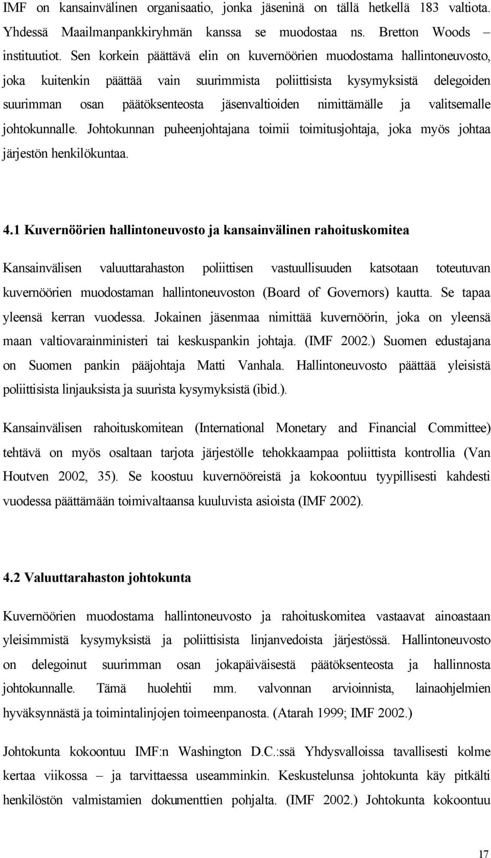 nimittämälle ja valitsemalle johtokunnalle. Johtokunnan puheenjohtajana toimii toimitusjohtaja, joka myös johtaa järjestön henkilökuntaa. 4.