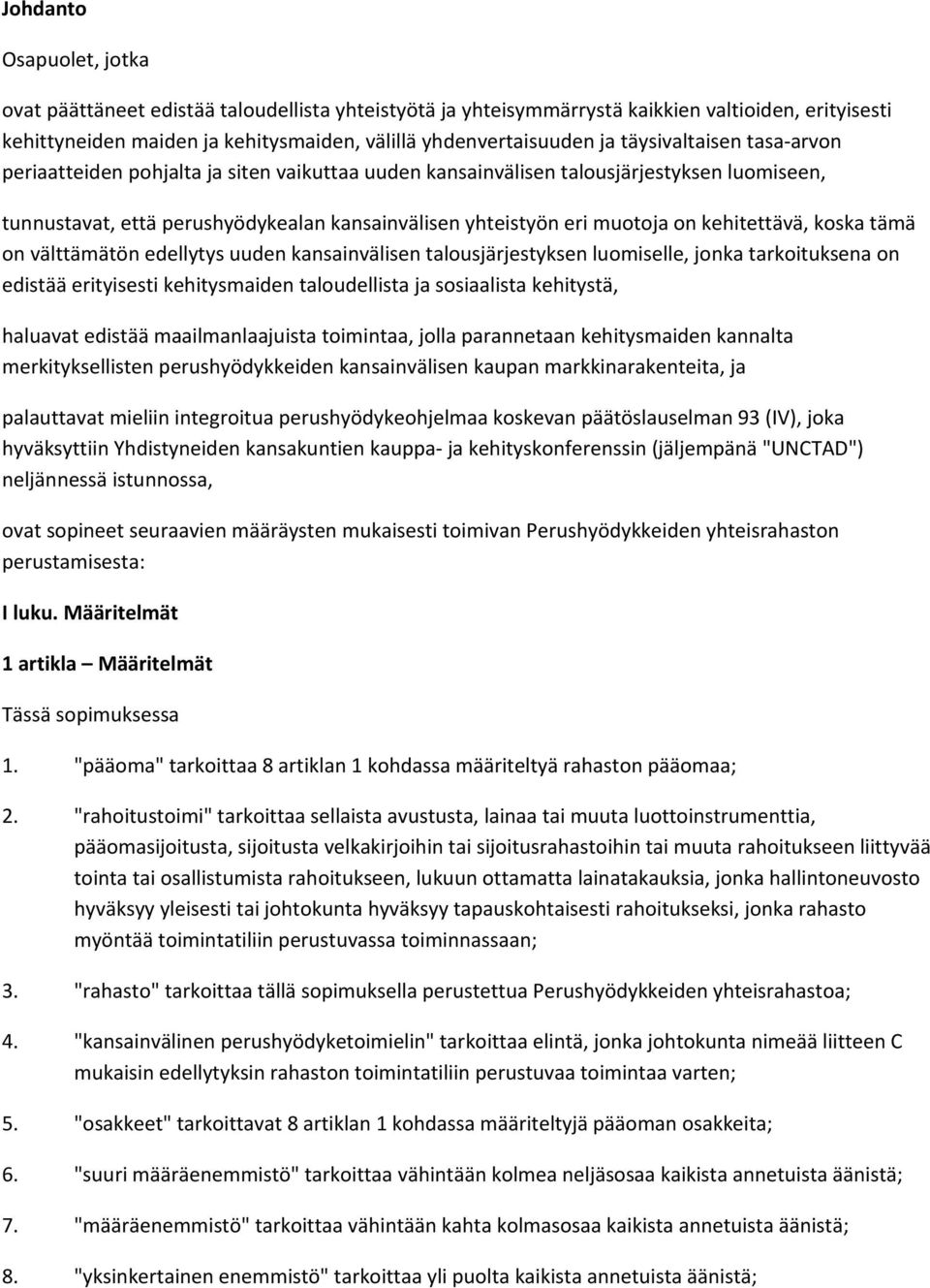 kehitettävä, koska tämä on välttämätön edellytys uuden kansainvälisen talousjärjestyksen luomiselle, jonka tarkoituksena on edistää erityisesti kehitysmaiden taloudellista ja sosiaalista kehitystä,