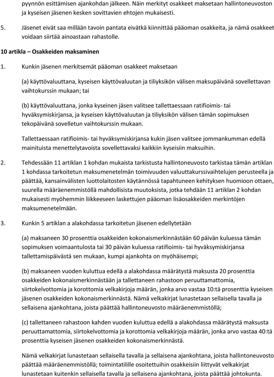 Kunkin jäsenen merkitsemät pääoman osakkeet maksetaan (a) käyttövaluuttana, kyseisen käyttövaluutan ja tiliyksikön välisen maksupäivänä sovellettavan vaihtokurssin mukaan; tai (b) käyttövaluuttana,