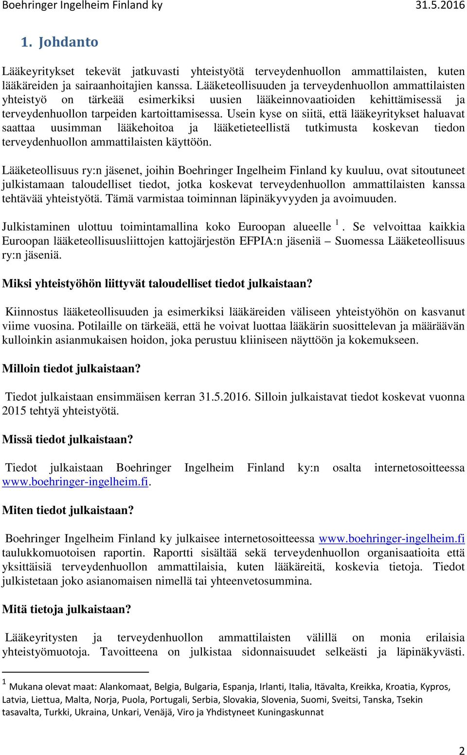 Usein kyse on siitä, että lääkeyritykset haluavat saattaa uusimman lääkehoitoa ja lääketieteellistä tutkimusta koskevan tiedon terveydenhuollon ammattilaisten käyttöön.