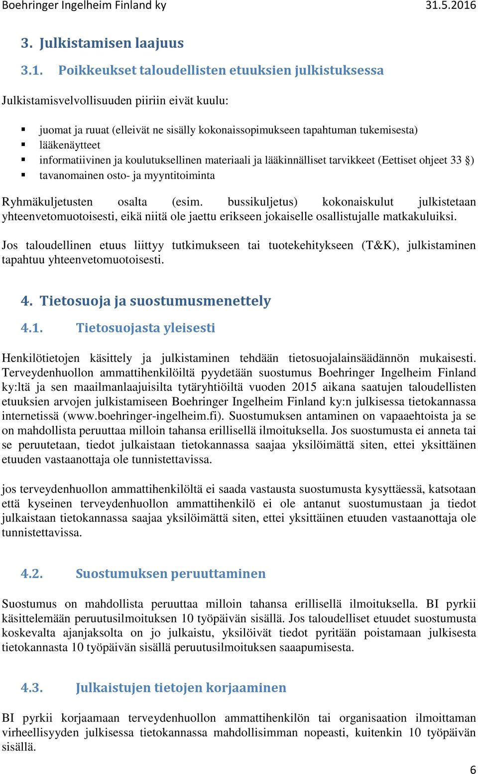 informatiivinen ja koulutuksellinen materiaali ja lääkinnälliset tarvikkeet (Eettiset ohjeet 33 ) tavanomainen osto- ja myyntitoiminta Ryhmäkuljetusten osalta (esim.