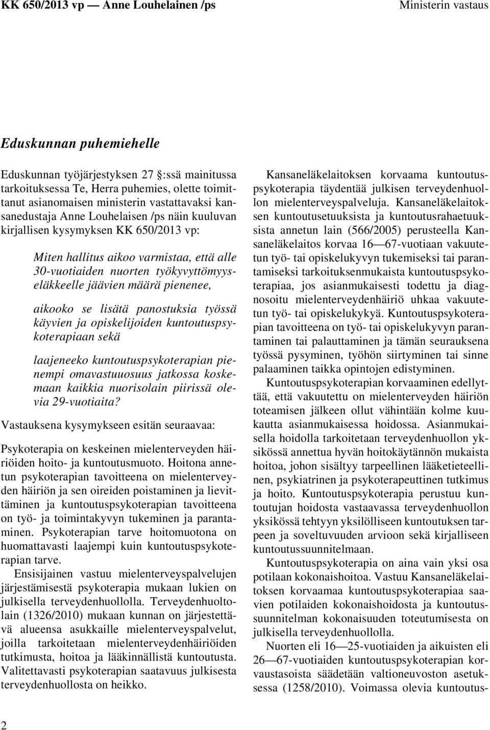 lisätä panostuksia työssä käyvien ja opiskelijoiden kuntoutuspsykoterapiaan sekä laajeneeko kuntoutuspsykoterapian pienempi omavastuuosuus jatkossa koskemaan kaikkia nuorisolain piirissä olevia