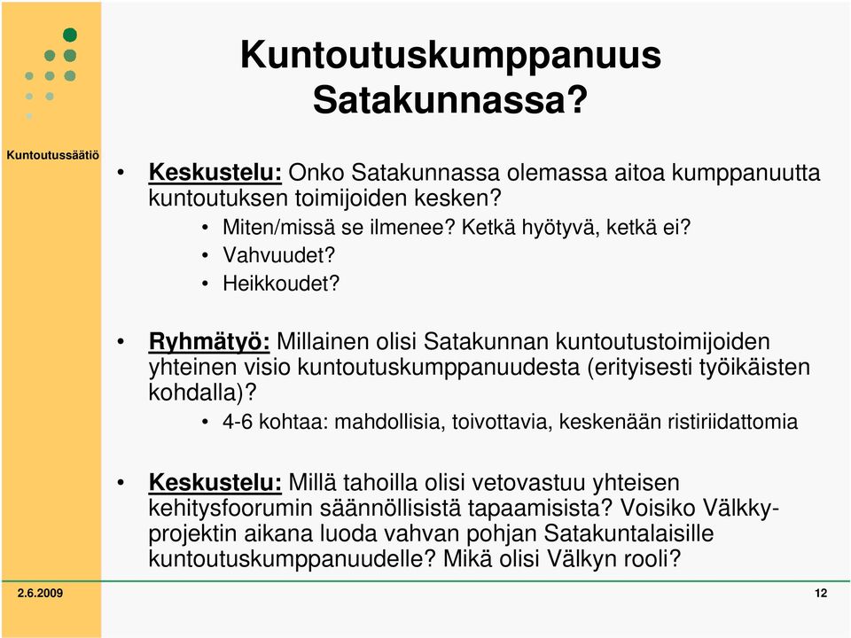 Ryhmätyö: Millainen olisi Satakunnan kuntoutustoimijoiden yhteinen visio kuntoutuskumppanuudesta (erityisesti työikäisten kohdalla)?