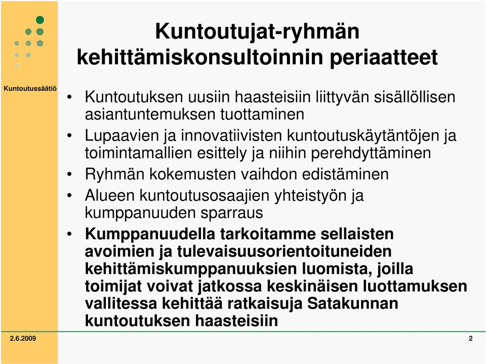 Alueen kuntoutusosaajien yhteistyön ja kumppanuuden sparraus Kumppanuudella tarkoitamme sellaisten avoimien ja tulevaisuusorientoituneiden