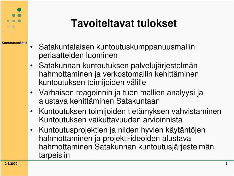 alustava kehittäminen Satakuntaan Kuntoutuksen toimijoiden tietämyksen vahvistaminen Kuntoutuksen vaikuttavuuden arvioinnista