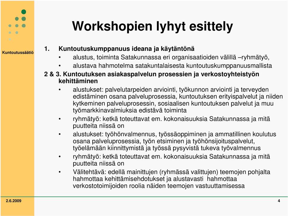 Kuntoutuksen asiakaspalvelun prosessien ja verkostoyhteistyön kehittäminen alustukset: palvelutarpeiden arviointi, työkunnon arviointi ja terveyden edistäminen osana palveluprosessia, kuntoutuksen