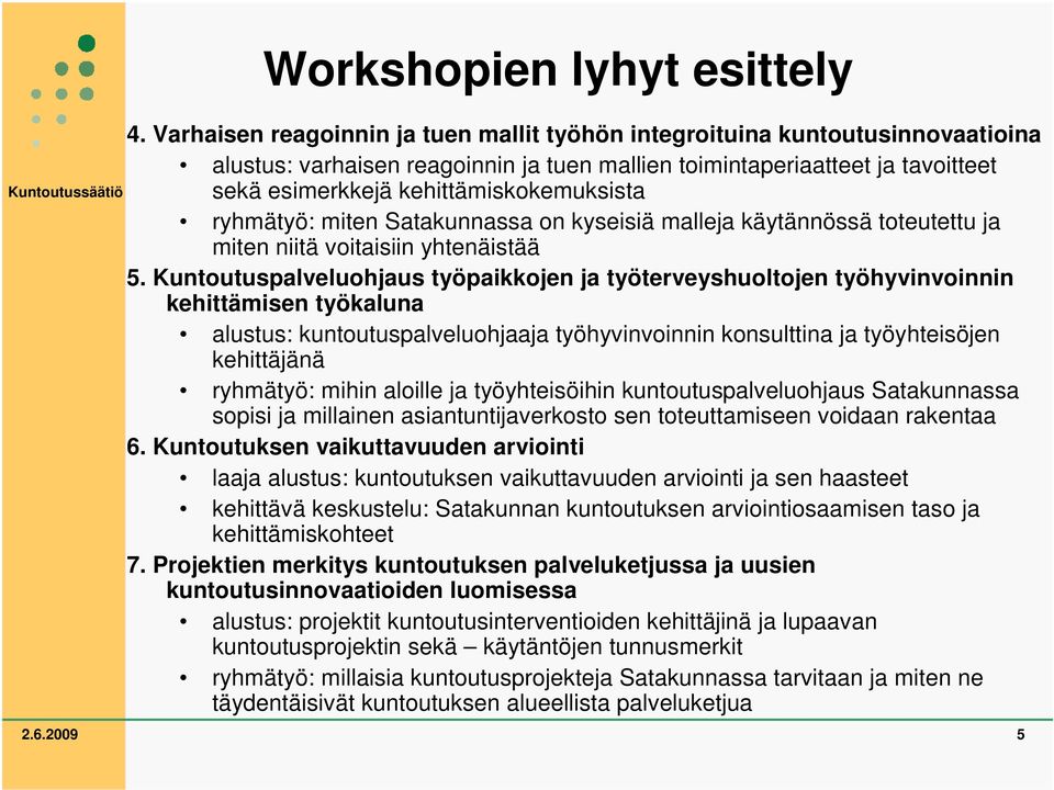 ryhmätyö: miten Satakunnassa on kyseisiä malleja käytännössä toteutettu ja miten niitä voitaisiin yhtenäistää 5.