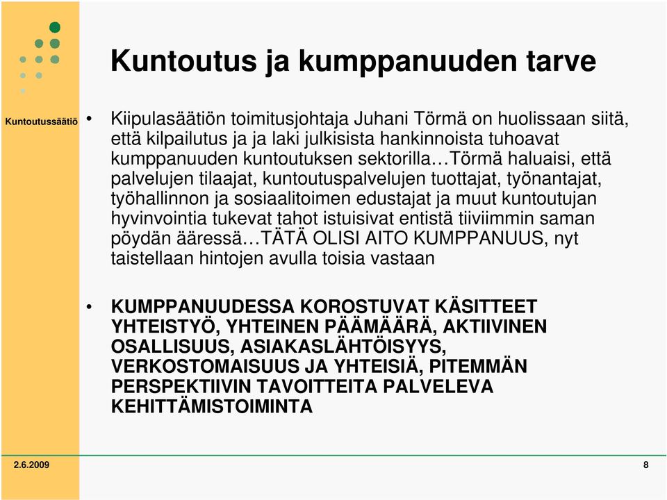 hyvinvointia tukevat tahot istuisivat entistä tiiviimmin saman pöydän ääressä TÄTÄ OLISI AITO KUMPPANUUS, nyt taistellaan hintojen avulla toisia vastaan KUMPPANUUDESSA