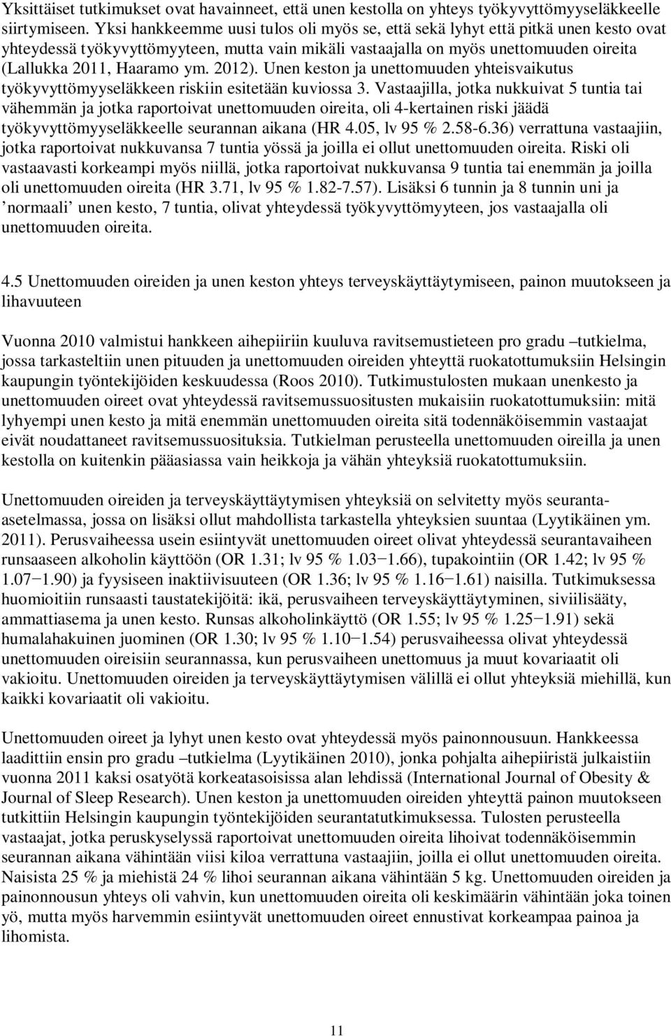 2012). Unen keston ja unettomuuden yhteisvaikutus työkyvyttömyyseläkkeen riskiin esitetään kuviossa 3.