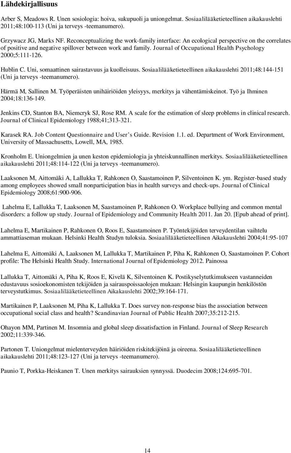 Journal of Occupational Health Psychology 2000;5:111-126. Hublin C. Uni, somaattinen sairastavuus ja kuolleisuus. Sosiaalilääketieteellinen aikakauslehti 2011;48:144-151 (Uni ja terveys -teemanumero).