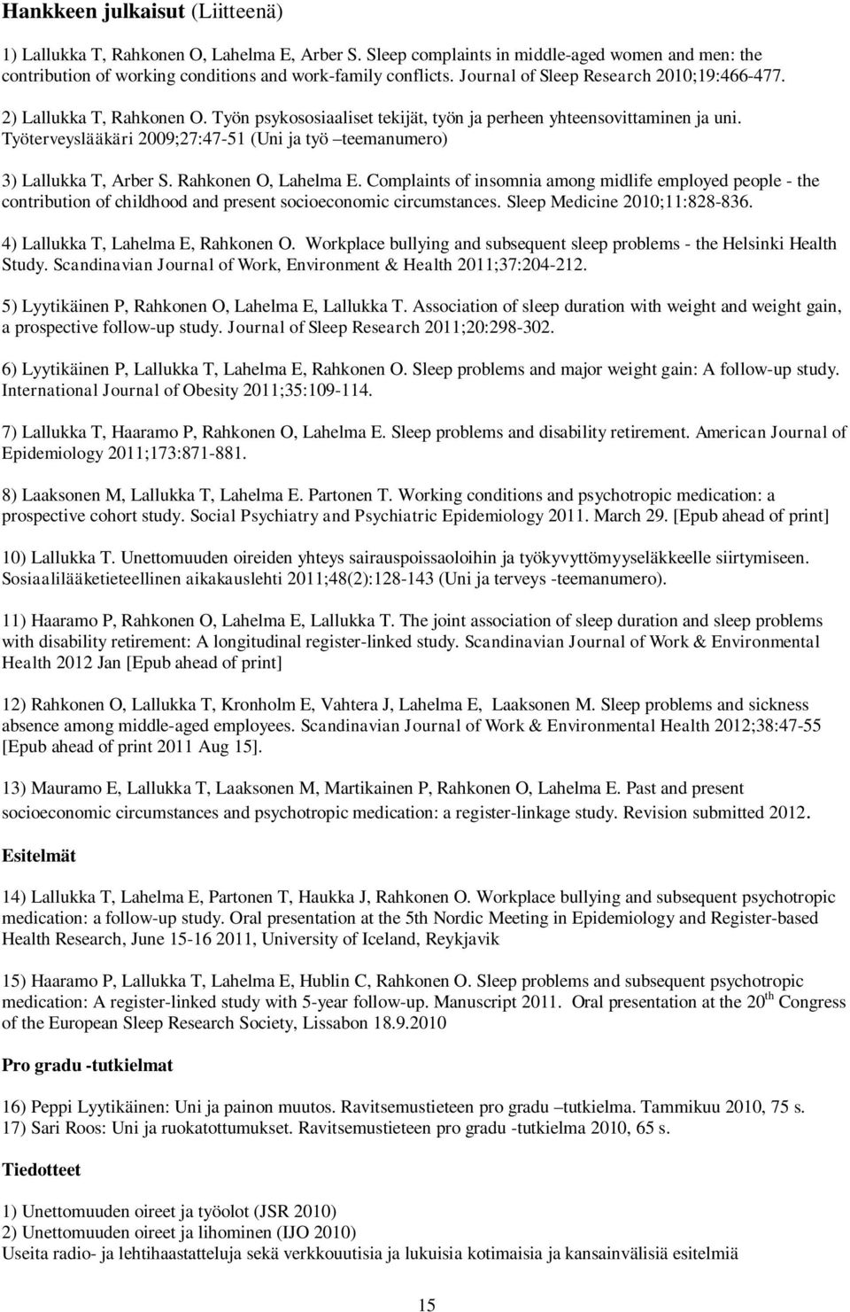 Työterveyslääkäri 2009;27:47-51 (Uni ja työ teemanumero) 3) Lallukka T, Arber S. Rahkonen O, Lahelma E.