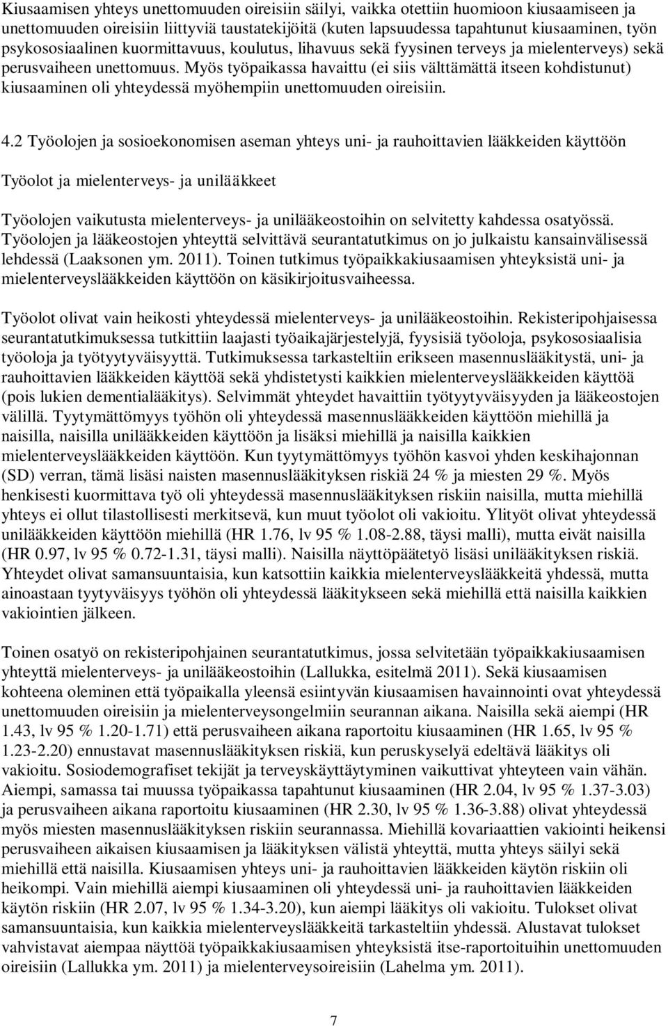 Myös työpaikassa havaittu (ei siis välttämättä itseen kohdistunut) kiusaaminen oli yhteydessä myöhempiin unettomuuden oireisiin. 4.