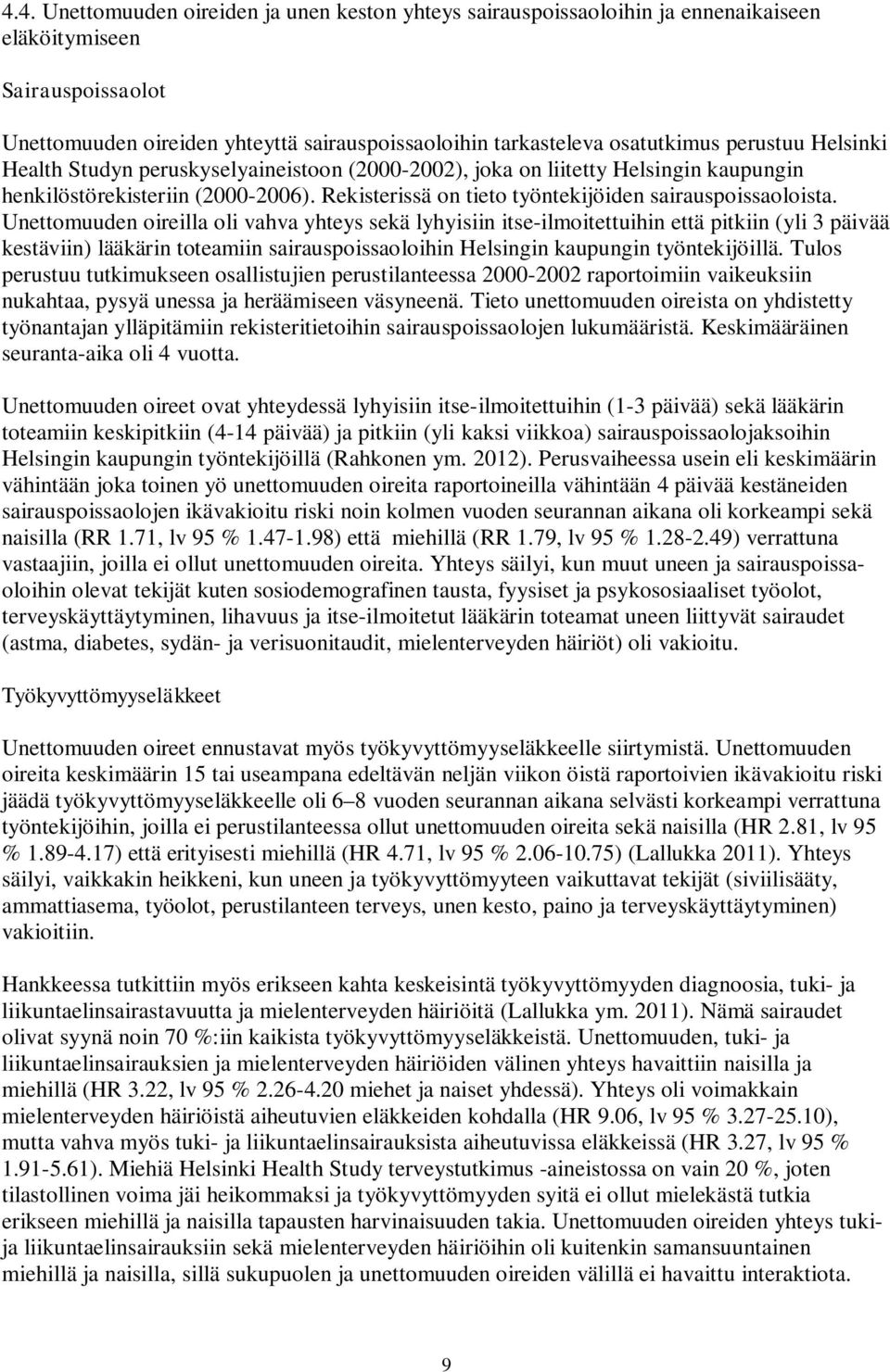 Unettomuuden oireilla oli vahva yhteys sekä lyhyisiin itse-ilmoitettuihin että pitkiin (yli 3 päivää kestäviin) lääkärin toteamiin sairauspoissaoloihin Helsingin kaupungin työntekijöillä.