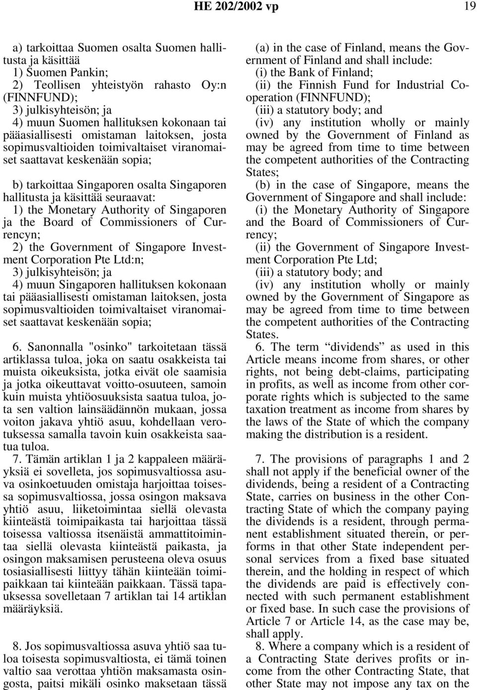 seuraavat: 1) the Monetary Authority of Singaporen ja the Board of Commissioners of Currencyn; 2) the Government of Singapore Investment Corporation Pte Ltd:n; 3) julkisyhteisön; ja 4) muun