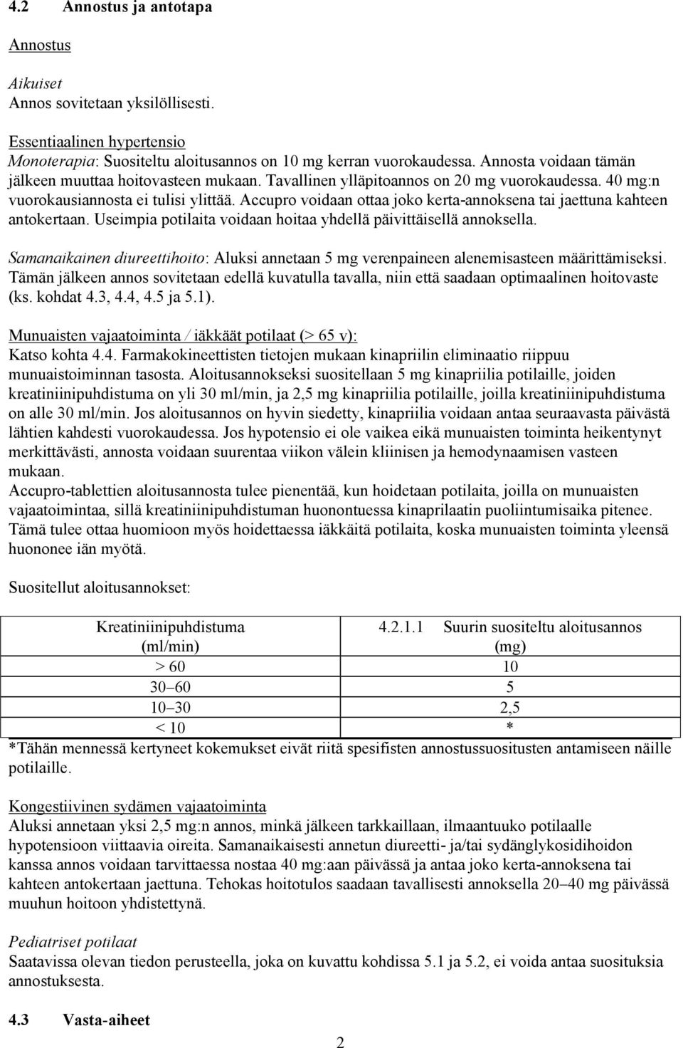 Accupro voidaan ottaa joko kerta-annoksena tai jaettuna kahteen antokertaan. Useimpia potilaita voidaan hoitaa yhdellä päivittäisellä annoksella.