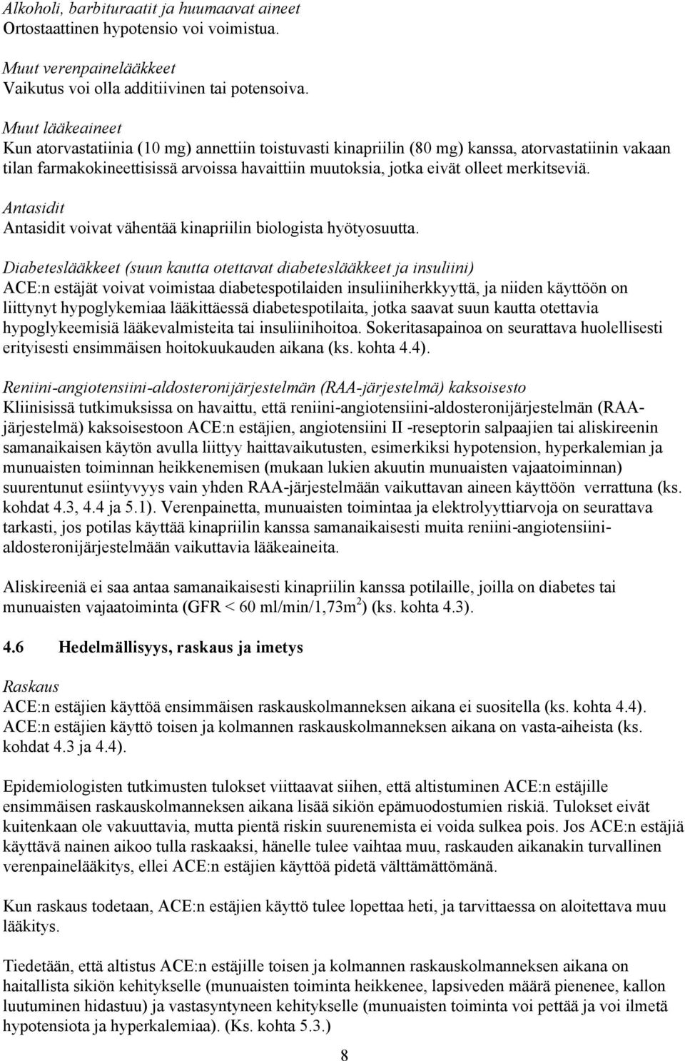 merkitseviä. Antasidit Antasidit voivat vähentää kinapriilin biologista hyötyosuutta.