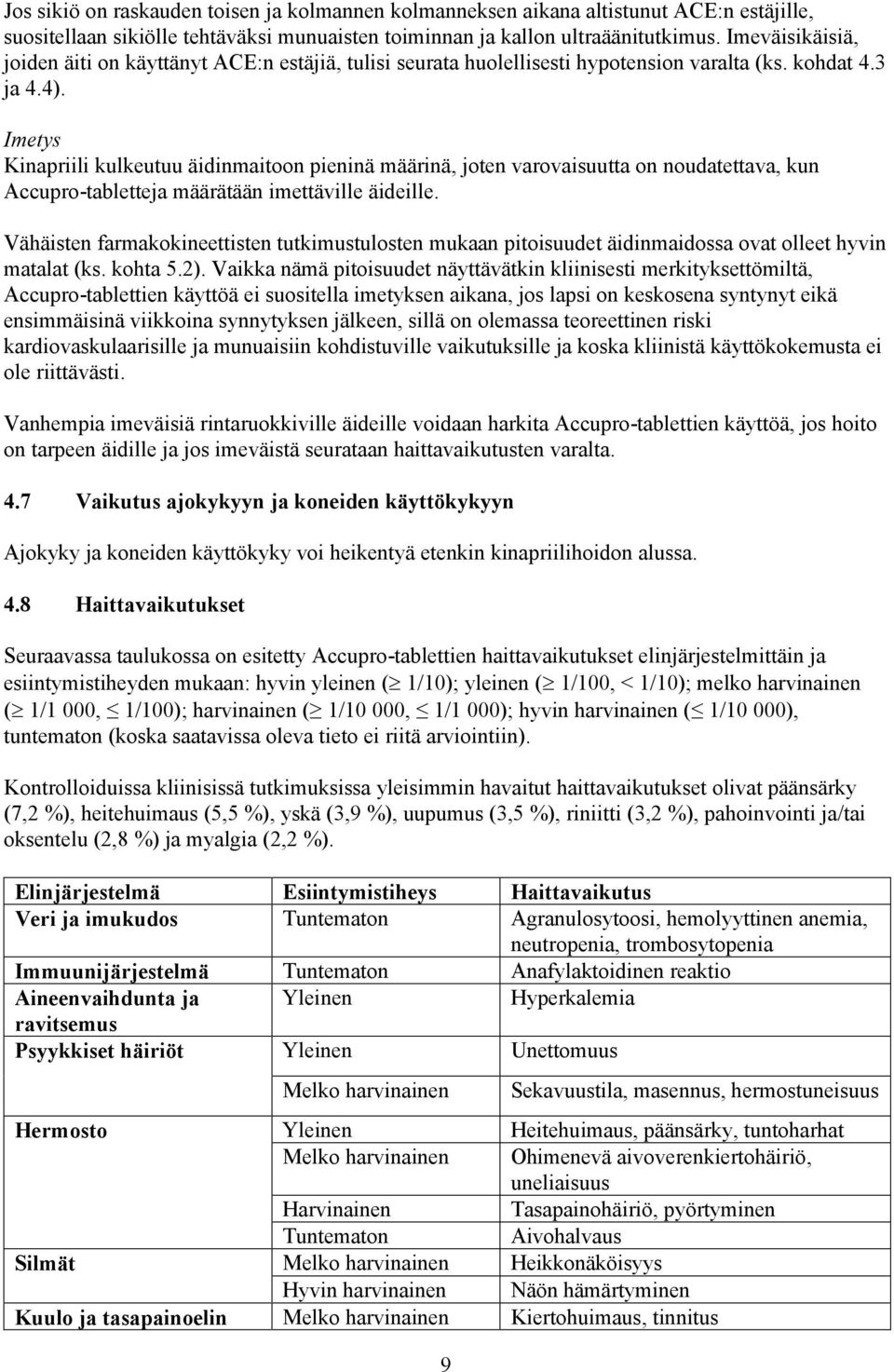Imetys Kinapriili kulkeutuu äidinmaitoon pieninä määrinä, joten varovaisuutta on noudatettava, kun Accupro-tabletteja määrätään imettäville äideille.