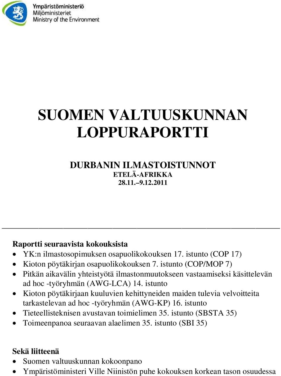 istunto (COP/MOP 7) Pitkän aikavälin yhteistyötä ilmastonmuutokseen vastaamiseksi käsittelevän ad hoc -työryhmän (AWG-LCA) 14.