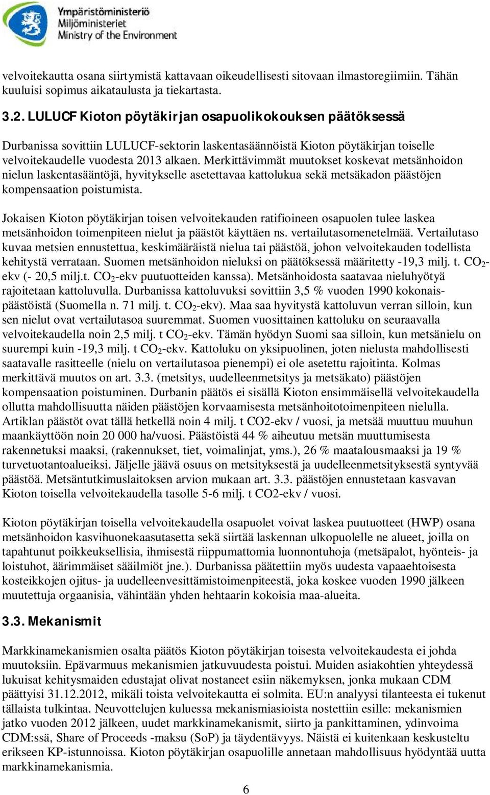 Merkittävimmät muutokset koskevat metsänhoidon nielun laskentasääntöjä, hyvitykselle asetettavaa kattolukua sekä metsäkadon päästöjen kompensaation poistumista.