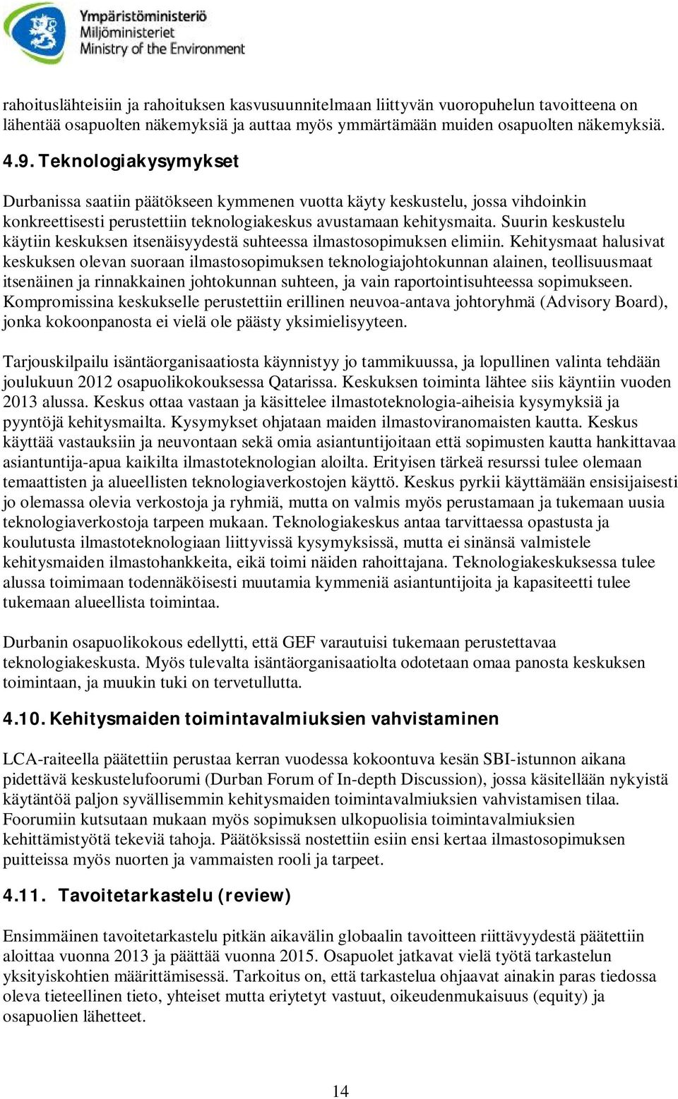 Suurin keskustelu käytiin keskuksen itsenäisyydestä suhteessa ilmastosopimuksen elimiin.