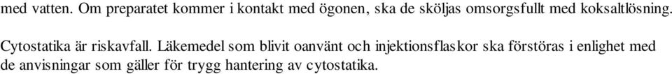 omsorgsfullt med koksaltlösning. Cytostatika är riskavfall.