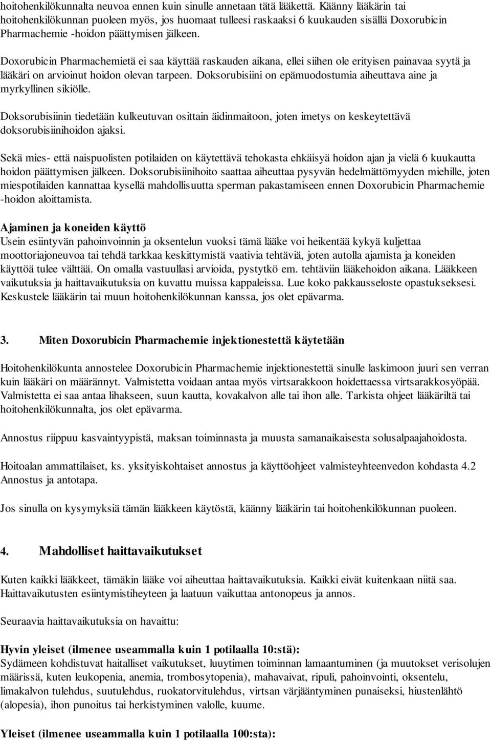 Doxorubicin Pharmachemietä ei saa käyttää raskauden aikana, ellei siihen ole erityisen painavaa syytä ja lääkäri on arvioinut hoidon olevan tarpeen.