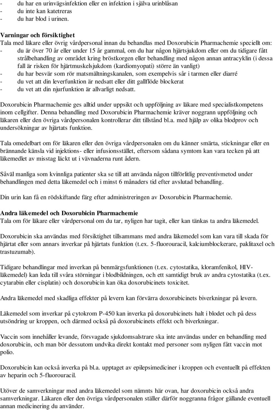 hjärtsjukdom eller om du tidigare fått strålbehandling av området kring bröstkorgen eller behandling med någon annan antracyklin (i dessa fall är risken för hjärtmuskelsjukdom (kardiomyopati) större