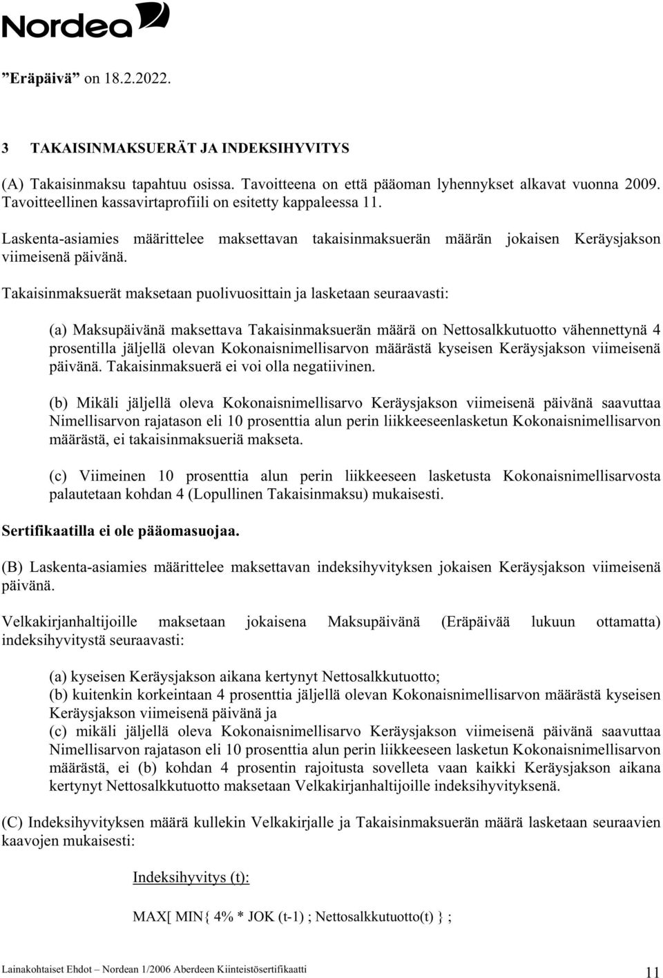 Takaisinmaksuerät maksetaan puolivuosittain ja lasketaan seuraavasti: (a) Maksupäivänä maksettava Takaisinmaksuerän määrä on Nettosalkkutuotto vähennettynä 4 prosentilla jäljellä olevan