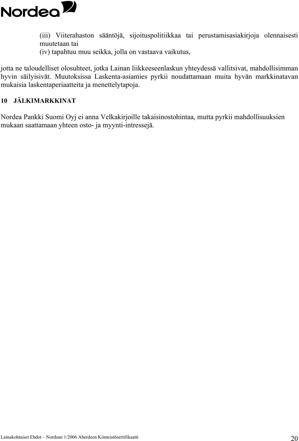 Muutoksissa Laskenta-asiamies pyrkii noudattamaan muita hyvän markkinatavan mukaisia laskentaperiaatteita ja menettelytapoja.