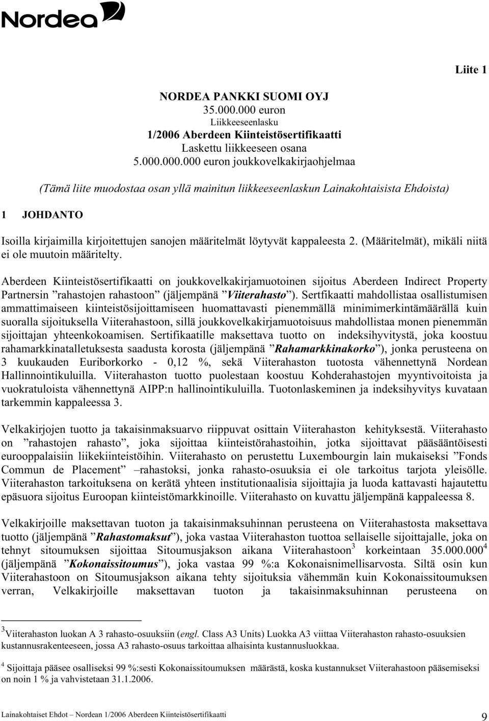 Lainakohtaisista Ehdoista) 1 JOHDANTO Isoilla kirjaimilla kirjoitettujen sanojen määritelmät löytyvät kappaleesta 2. (Määritelmät), mikäli niitä ei ole muutoin määritelty.