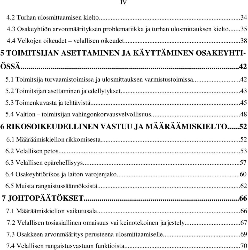 3 Toimenkuvasta ja tehtävistä...45 5.4 Valtion toimitsijan vahingonkorvausvelvollisuus...48 6 RIKOSOIKEUDELLINEN VASTUU JA MÄÄRÄÄMISKIELTO...52 6.1 Määräämiskiellon rikkomisesta...52 6.2 Velallisen petos.